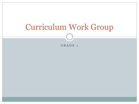 Curriculum Work Group Grade 1.