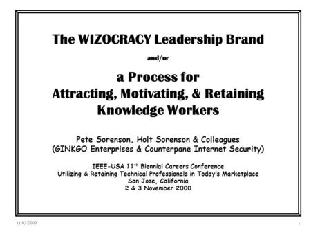 11/02/20001 The WIZOCRACY Leadership Brand and/or a Process for Attracting, Motivating, & Retaining Knowledge Workers Pete Sorenson, Holt Sorenson & Colleagues.