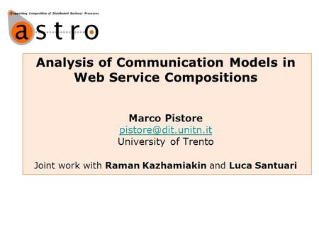 Analysis of Communication Models in Web Service Compositions Marco Pistore University of Trento Joint work with Raman Kazhamiakin.