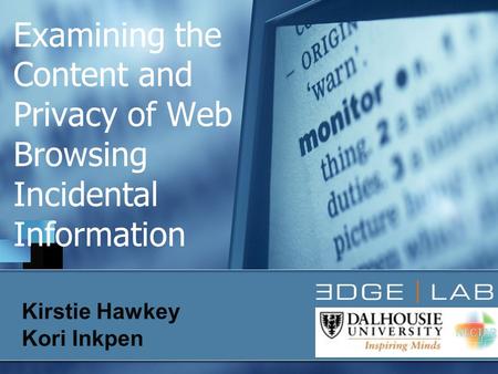 Examining the Content and Privacy of Web Browsing Incidental Information Kirstie Hawkey Kori Inkpen.