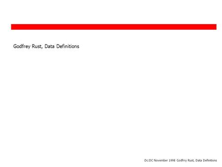 Dc:DC November 1998 Godfrry Rust, Data Definitions Godfrey Rust, Data Definitions.