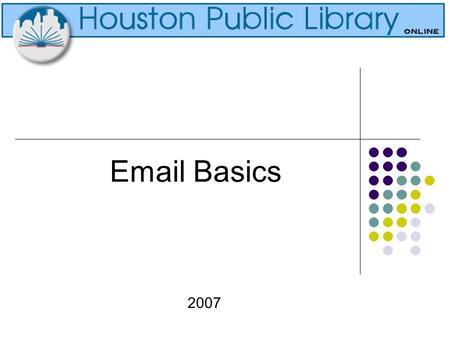 Basics 2007. Creating an  account What do you need An  name for yourself. An  address looks like this: