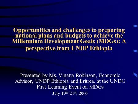 Opportunities and challenges to preparing national plans and budgets to achieve the Millennium Development Goals (MDGs): A perspective from UNDP Ethiopia.