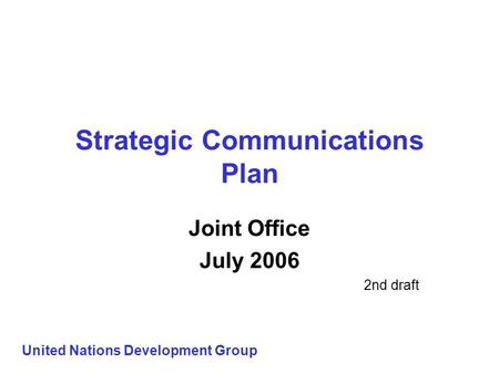 Strategic Communications Plan Joint Office July 2006 2nd draft United Nations Development Group.