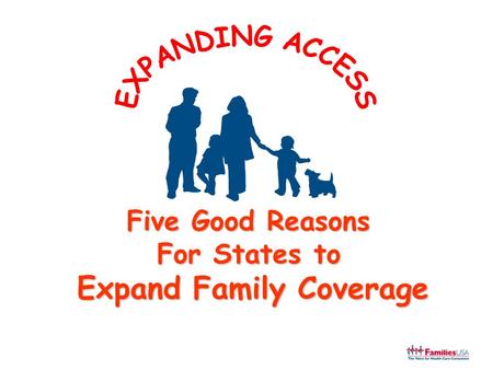 Five Good Reasons For States to Expand Family Coverage.