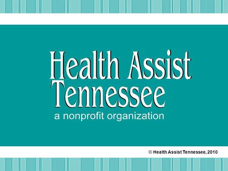 © Health Assist Tennessee, 2010. Our Saying at the agency Regarding healthcare in Tennessee, there is only one consistency Change.