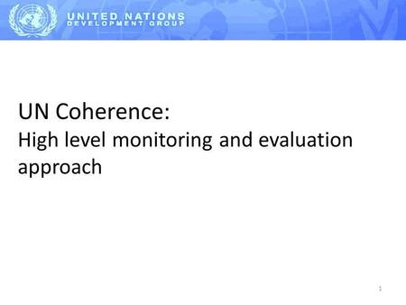 1 UN Coherence: High level monitoring and evaluation approach.