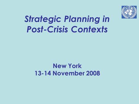 Strategic Planning in Post-Crisis Contexts    New York November 2008