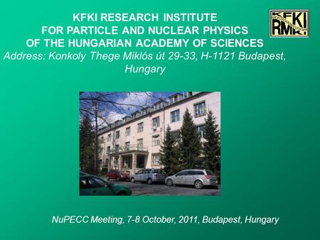 KFKI RESEARCH INSTITUTE FOR PARTICLE AND NUCLEAR PHYSICS OF THE HUNGARIAN ACADEMY OF SCIENCES Address: Konkoly Thege Miklós út 29-33, H-1121 Budapest,