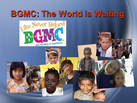 BGMC: The World is Waiting. 6-Month Overview: Where BGMC Funds Have Gone.