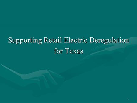 1 Supporting Retail Electric Deregulation for Texas.