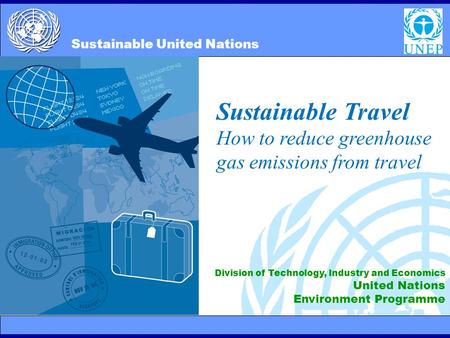 2/10/20141 Sustainable Travel How to reduce greenhouse gas emissions from travel Division of Technology, Industry and Economics United Nations Environment.