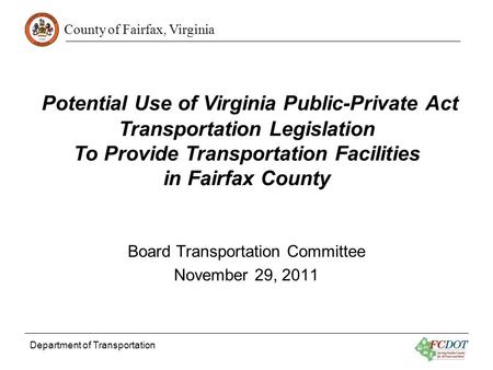 County of Fairfax, Virginia Department of Transportation Potential Use of Virginia Public-Private Act Transportation Legislation To Provide Transportation.