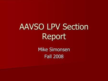 AAVSO LPV Section Report Mike Simonsen Fall 2008.