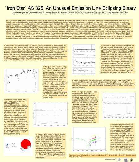 Iron Star AS 325: An Unusual Emission Line Eclipsing Binary Jill Gerke (NOAO, University of Arizona), Steve B. Howell (WIYN, NOAO), Sebastian Otero (CEA),