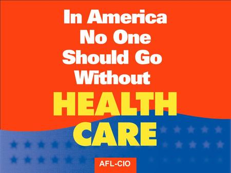 AFL-CIO. Costs Have Been Eating Up More and More of Our PAYCHECKS.