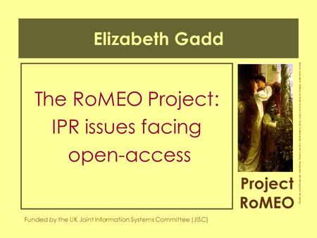 Project RoMEO Funded by the UK Joint Information Systems Committee (JISC) Romeo and Juliet, 1884 by Sir Frank Dicksee (1853-1928) Southampton City Art.