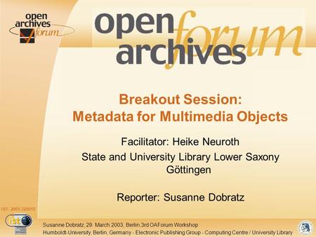 IST- 2001-320015 Humboldt-University, Berlin, Germany - Electronic Publishing Group - Computing Centre / University Library Susanne Dobratz, 29. March.