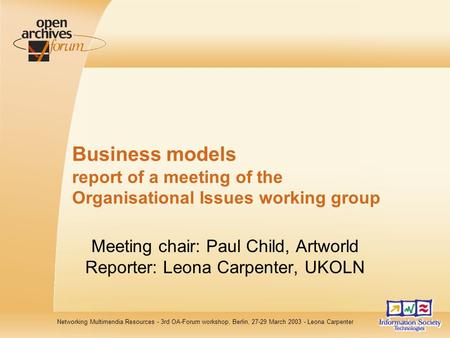 Networking Multimendia Resources - 3rd OA-Forum workshop, Berlin, 27-29 March 2003 - Leona Carpenter Business models report of a meeting of the Organisational.