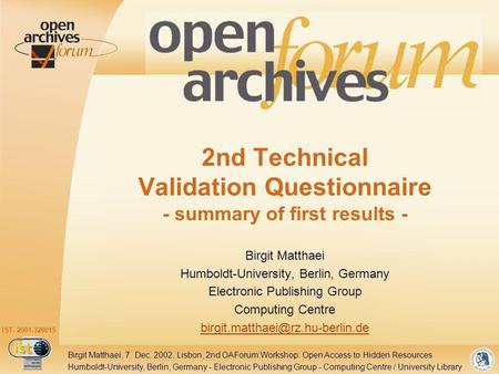 IST- 2001-320015 Humboldt-University, Berlin, Germany - Electronic Publishing Group - Computing Centre / University Library Birgit Matthaei, 7. Dec. 2002,