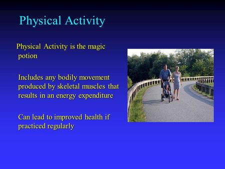 Physical Activity Physical Activity is the magic potion Physical Activity is the magic potion Includes any bodily movement produced by skeletal muscles.