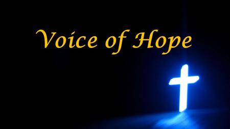 Voice of Hope. As high as the heavens Are above the earth So high are your ways to mine Ways so perfect they never fail me I know you are good all the.