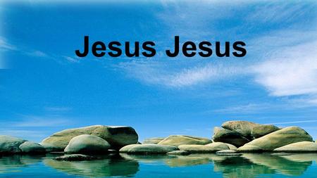 Jesus. Jesus, Jesus Holy and Anointed One! Jesus! Jesus: Verse 1.