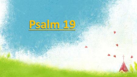 Psalm 19. May the words of my mouth And the meditations of my heart Be pleasing to You, Pleasing to you Psalm 19: Verse 1.