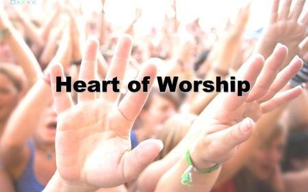 Heart of Worship.