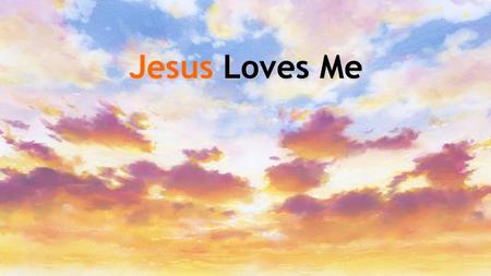 Jesus Loves Me. Jesus loves me this I know, for the Bible tells me so. Little ones to Him belong. They are weak, but He is strong. Jesus Loves me: Verse.