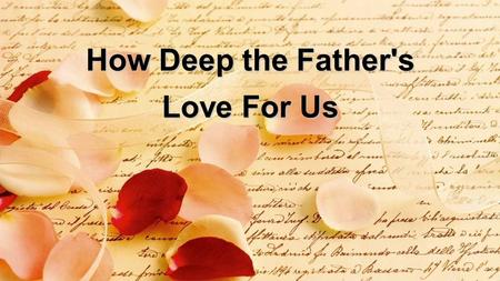 How Deep the Father's Love For Us.