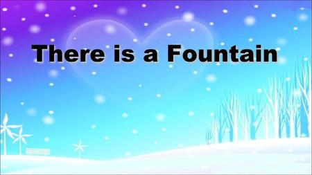 There is a Fountain. There is a fountain filled with blood Drawn from Emmanuels veins; And sinners plunged beneath that flood Lose all their guilty stains.