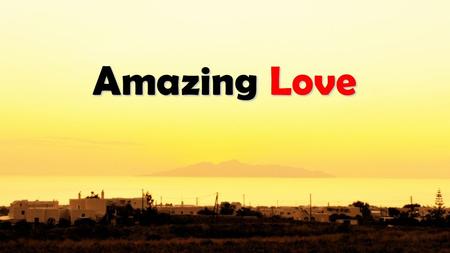 Amazing Love.