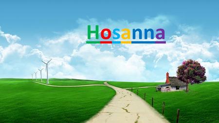 Hosanna.