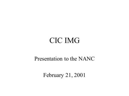 CIC IMG Presentation to the NANC February 21, 2001.