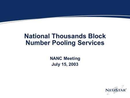 National Thousands Block Number Pooling Services NANC Meeting July 15, 2003.