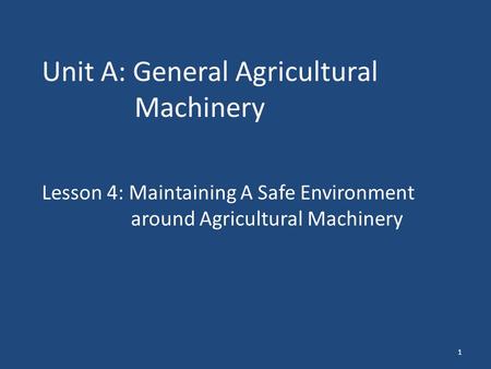 1 Unit A: General Agricultural Machinery Lesson 4: Maintaining A Safe Environment around Agricultural Machinery.