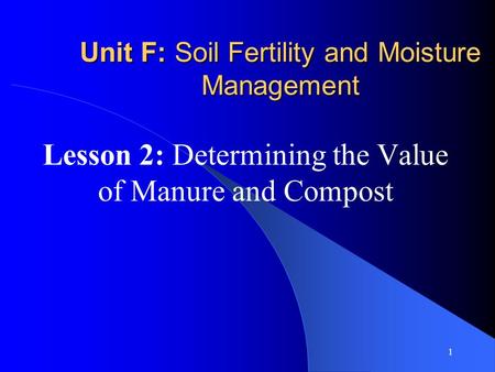 Unit F: Soil Fertility and Moisture Management