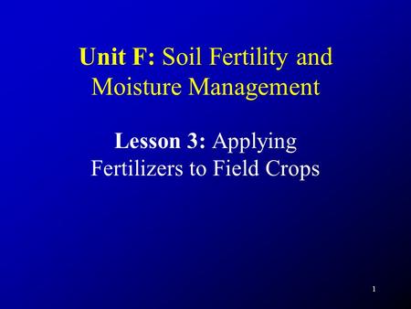 Unit F: Soil Fertility and Moisture Management