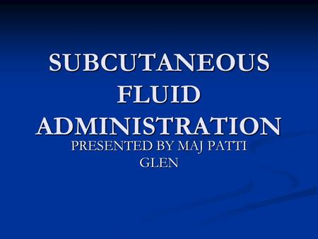 SUBCUTANEOUS FLUID ADMINISTRATION