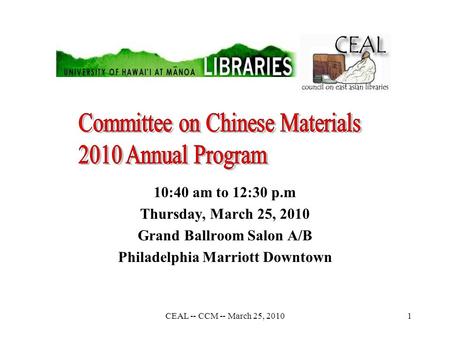 CEAL -- CCM -- March 25, 20101 10:40 am to 12:30 p.m Thursday, March 25, 2010 Grand Ballroom Salon A/B Philadelphia Marriott Downtown.