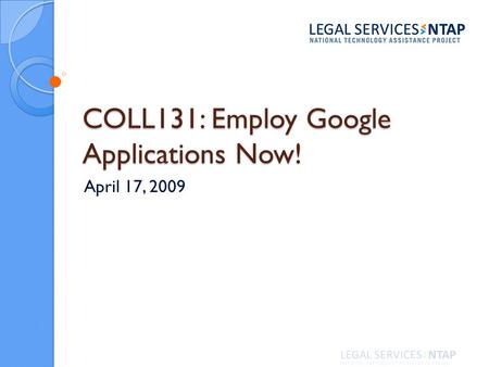 COLL131: Employ Google Applications Now! April 17, 2009.