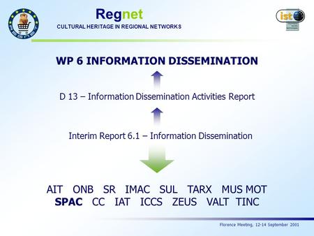 Florence Meeting, 12-14 September 2001 Regnet CULTURAL HERITAGE IN REGIONAL NETWORKS Interim Report 6.1 – Information Dissemination D 13 – Information.