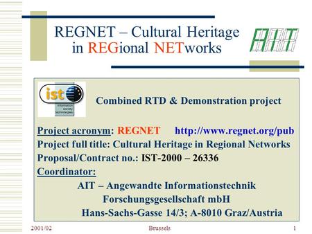 2001/02 Brussels1 REGNET – Cultural Heritage in REGional NETworks Combined RTD & Demonstration project Project acronym: REGNET