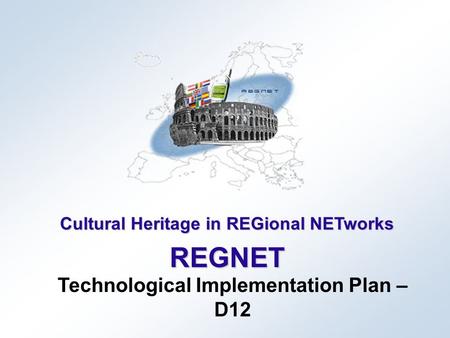 Cultural Heritage in REGional NETworks REGNET Technological Implementation Plan – D12.