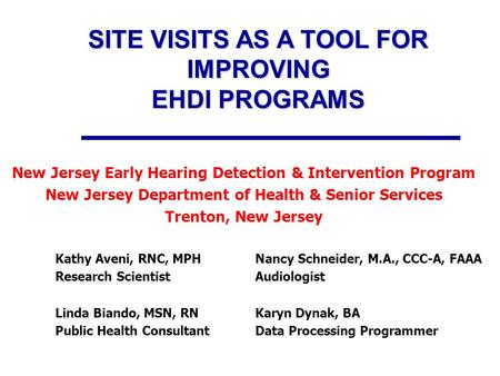 SITE VISITS AS A TOOL FOR IMPROVING EHDI PROGRAMS New Jersey Early Hearing Detection & Intervention Program New Jersey Department of Health & Senior Services.