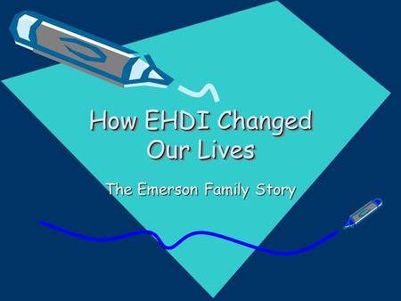 How EHDI Changed Our Lives The Emerson Family Story.