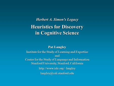 Pat Langley Institute for the Study of Learning and Expertise and Center for the Study of Language and Information Stanford University, Stanford, California.