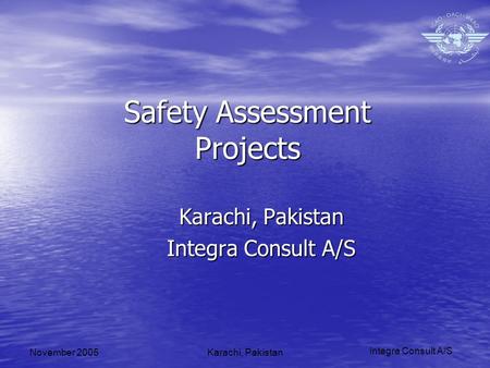 Integra Consult A/S November 2005Karachi, Pakistan Safety Assessment Projects Karachi, Pakistan Integra Consult A/S.