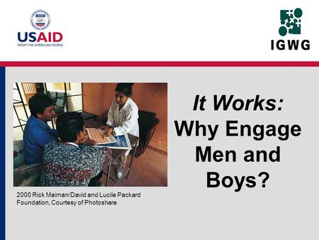 It Works: Why Engage Men and Boys? 2000 Rick Maiman/David and Lucile Packard Foundation, Courtesy of Photoshare.